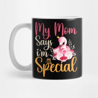 Funny My Mom Says I'm Special t-shirt For Sons And Daughters Mug